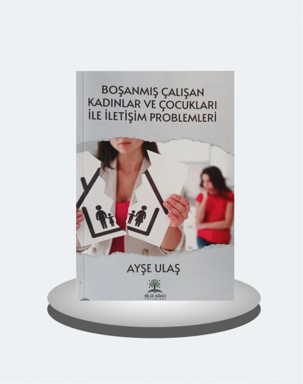 Boşanmış Çalışan Kadınlar ve Çocukları ile İletişim Problemleri